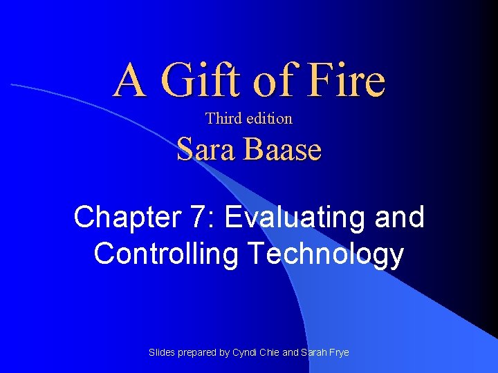 A Gift of Fire Third edition Sara Baase Chapter 7: Evaluating and Controlling Technology