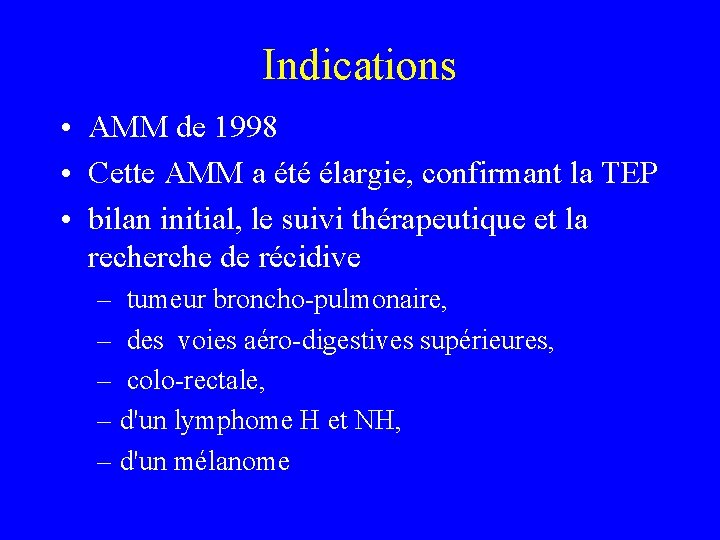 Indications • AMM de 1998 • Cette AMM a été élargie, confirmant la TEP