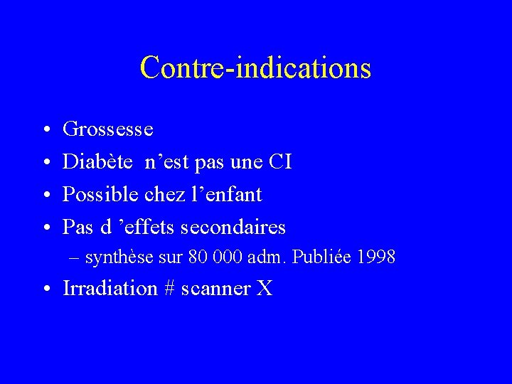 Contre-indications • • Grossesse Diabète n’est pas une CI Possible chez l’enfant Pas d