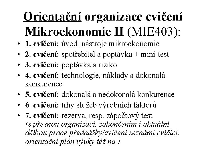 Orientační organizace cvičení Mikroekonomie II (MIE 403): • • 1. cvičení: úvod, nástroje mikroekonomie