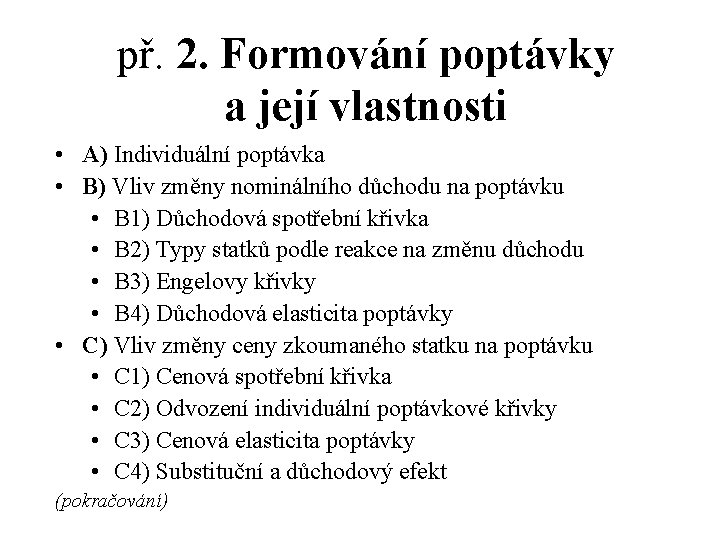 př. 2. Formování poptávky a její vlastnosti • A) Individuální poptávka • B) Vliv