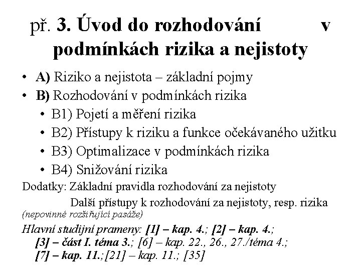 př. 3. Úvod do rozhodování v podmínkách rizika a nejistoty • A) Riziko a