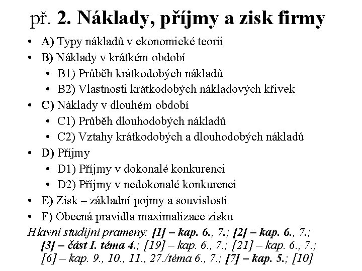 př. 2. Náklady, příjmy a zisk firmy • A) Typy nákladů v ekonomické teorii