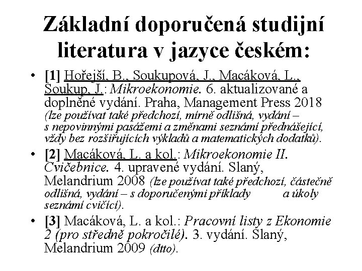 Základní doporučená studijní literatura v jazyce českém: • [1] Hořejší, B. , Soukupová, J.