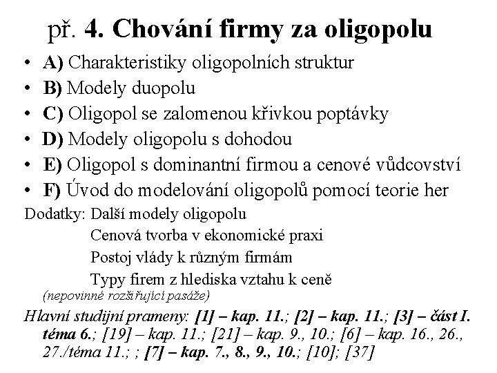 př. 4. Chování firmy za oligopolu • • • A) Charakteristiky oligopolních struktur B)