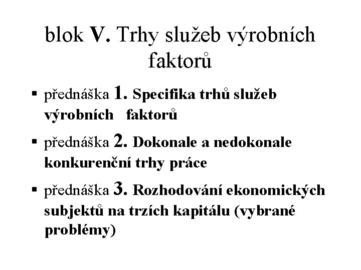 blok V. Trhy služeb výrobních faktorů § přednáška 1. Specifika trhů služeb výrobních faktorů