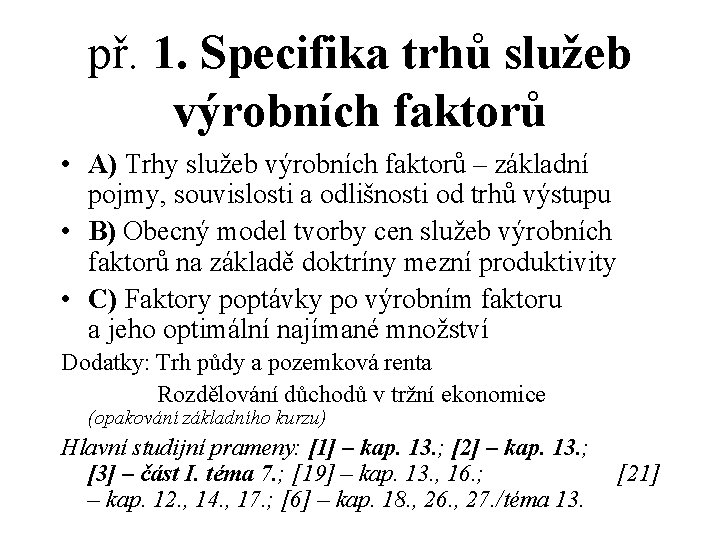 př. 1. Specifika trhů služeb výrobních faktorů • A) Trhy služeb výrobních faktorů –