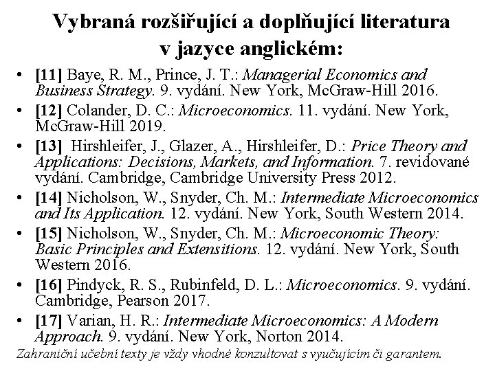 Vybraná rozšiřující a doplňující literatura v jazyce anglickém: • [11] Baye, R. M. ,