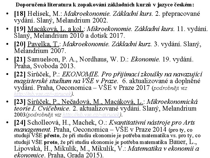 Doporučená literatura k zopakování základních kurzů v jazyce českém: • [18] Helísek, M. :