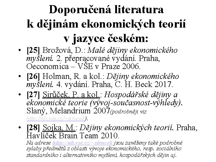 Doporučená literatura k dějinám ekonomických teorií v jazyce českém: • [25] Brožová, D. :