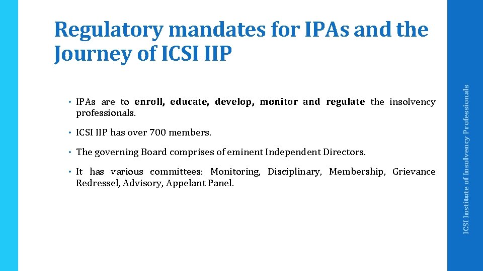  • IPAs are to enroll, educate, develop, monitor and regulate the insolvency professionals.