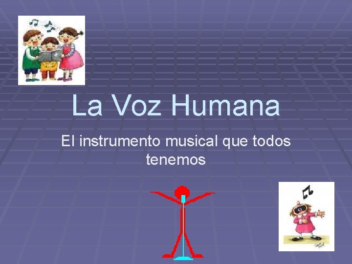 La Voz Humana El instrumento musical que todos tenemos 