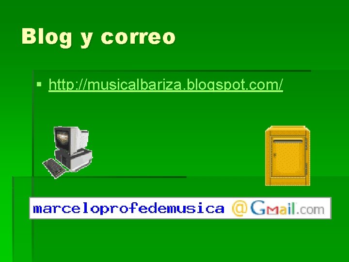 Blog y correo § http: //musicalbariza. blogspot. com/ 