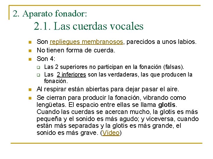 2. Aparato fonador: 2. 1. Las cuerdas vocales n n n Son repliegues membranosos,