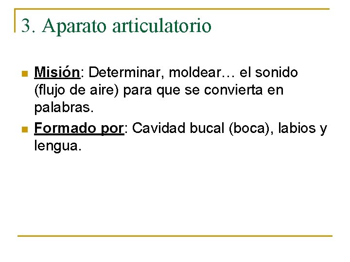 3. Aparato articulatorio n n Misión: Determinar, moldear… el sonido (flujo de aire) para
