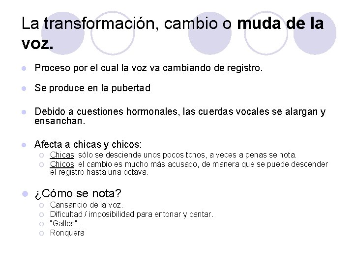 La transformación, cambio o muda de la voz. l Proceso por el cual la