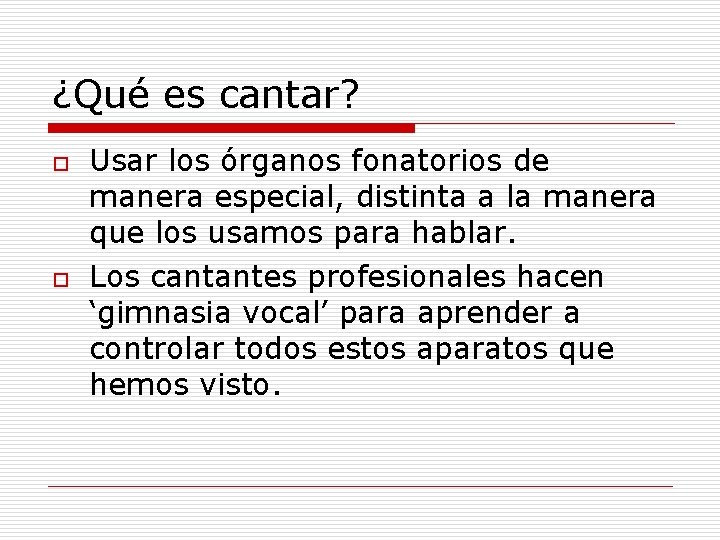¿Qué es cantar? o o Usar los órganos fonatorios de manera especial, distinta a