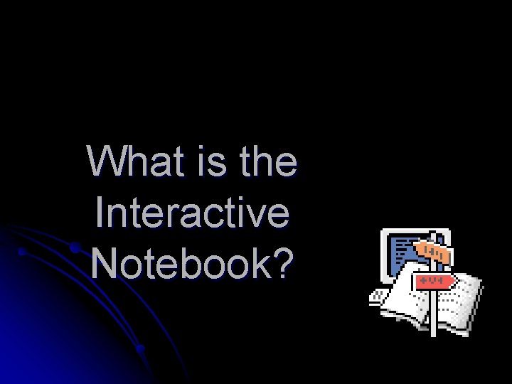 What is the Interactive Notebook? 