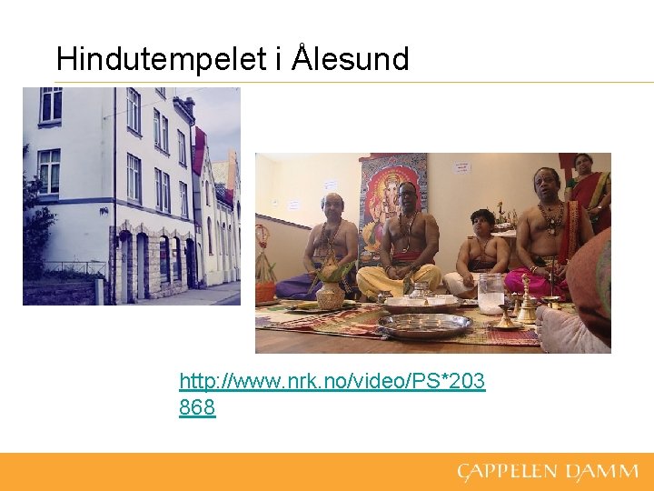Hindutempelet i Ålesund http: //www. nrk. no/video/PS*203 868 