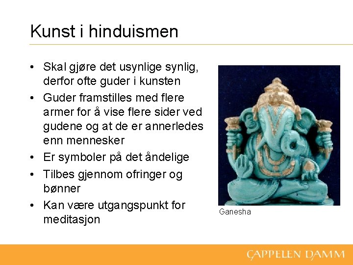 Kunst i hinduismen • Skal gjøre det usynlige synlig, derfor ofte guder i kunsten