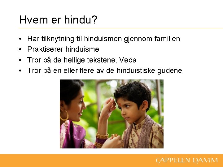 Hvem er hindu? • • Har tilknytning til hinduismen gjennom familien Praktiserer hinduisme Tror