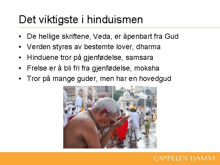 Det viktigste i hinduismen • • • De hellige skriftene, Veda, er åpenbart fra