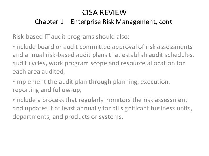 CISA REVIEW Chapter 1 – Enterprise Risk Management, cont. Risk-based IT audit programs should