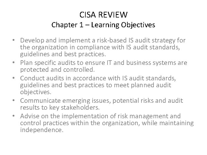 CISA REVIEW Chapter 1 – Learning Objectives • Develop and implement a risk-based IS