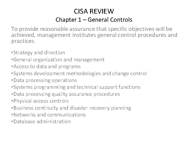 CISA REVIEW Chapter 1 – General Controls To provide reasonable assurance that specific objectives