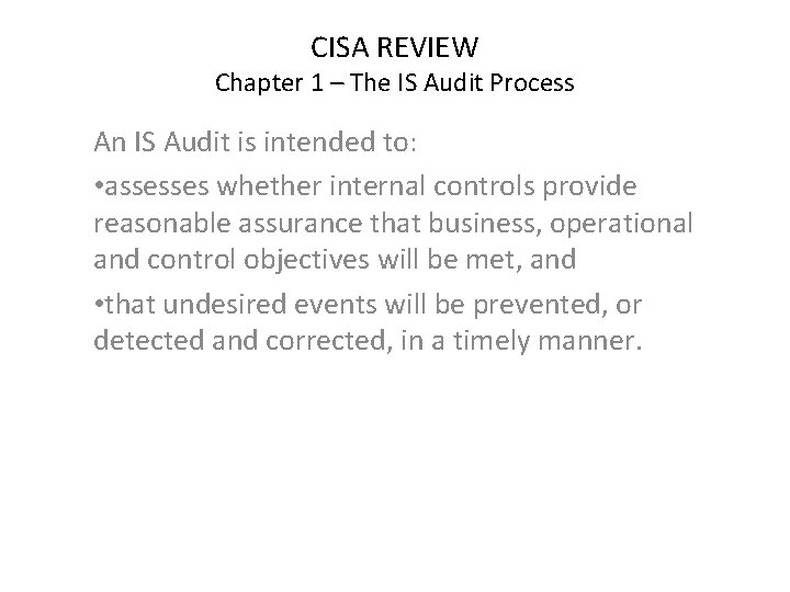 CISA REVIEW Chapter 1 – The IS Audit Process An IS Audit is intended