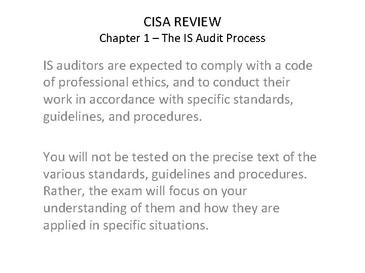 CISA REVIEW Chapter 1 – The IS Audit Process IS auditors are expected to