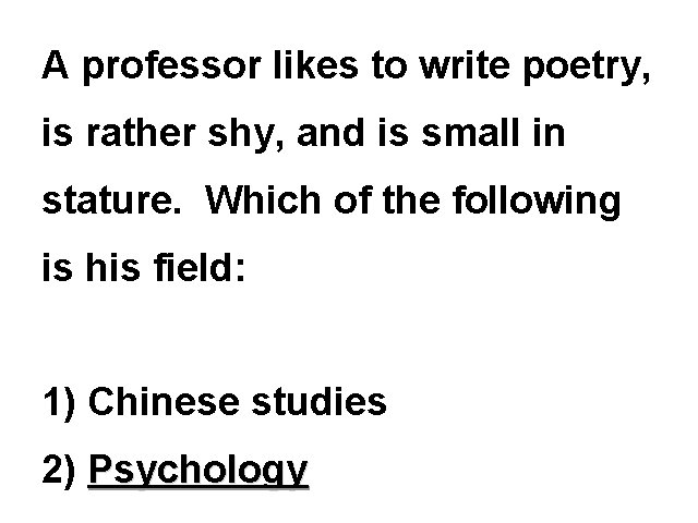 A professor likes to write poetry, is rather shy, and is small in stature.