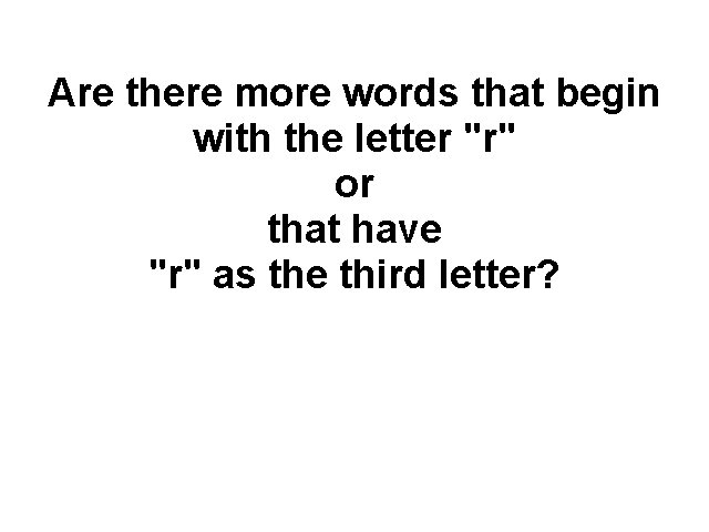 Are there more words that begin with the letter "r" or that have "r"