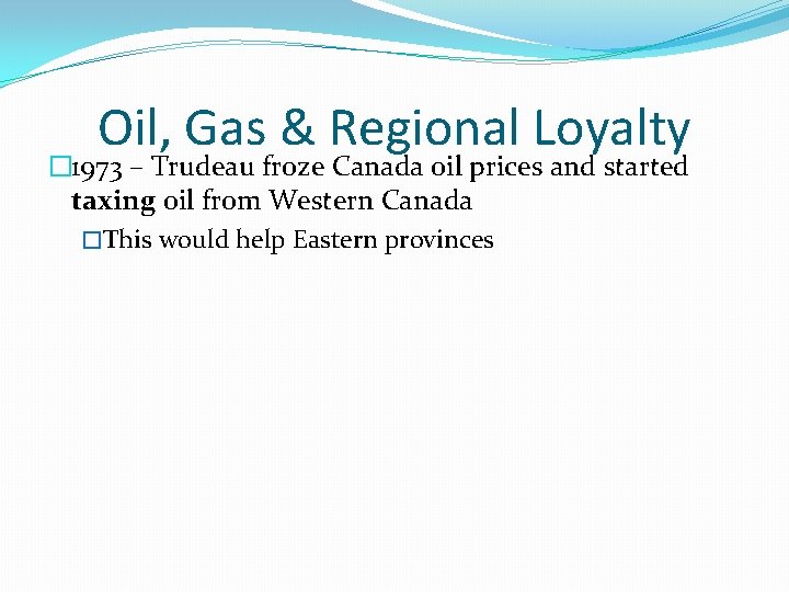 Oil, Gas & Regional Loyalty � 1973 – Trudeau froze Canada oil prices and