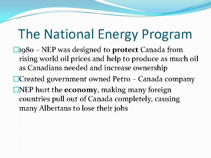 The National Energy Program � 1980 – NEP was designed to protect Canada from
