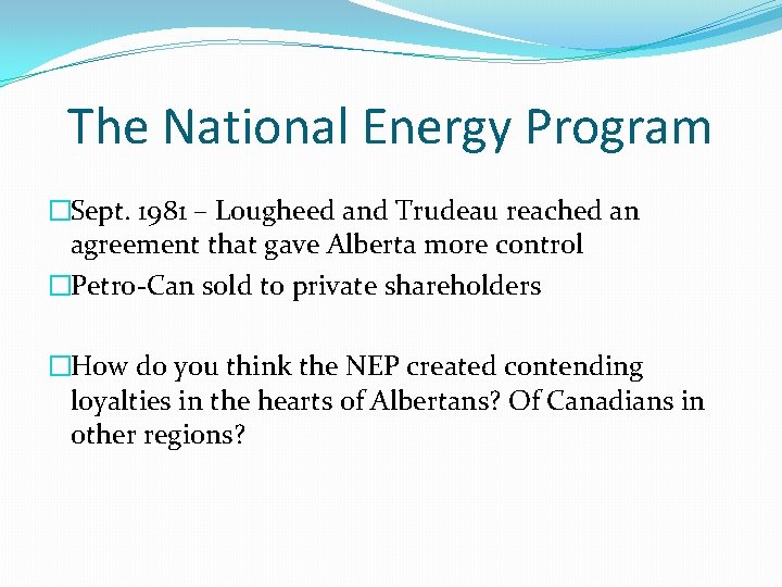The National Energy Program �Sept. 1981 – Lougheed and Trudeau reached an agreement that