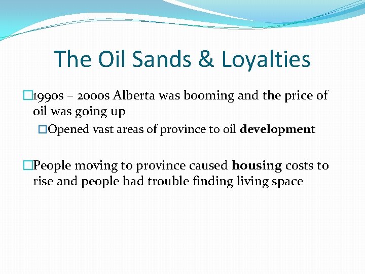 The Oil Sands & Loyalties � 1990 s – 2000 s Alberta was booming