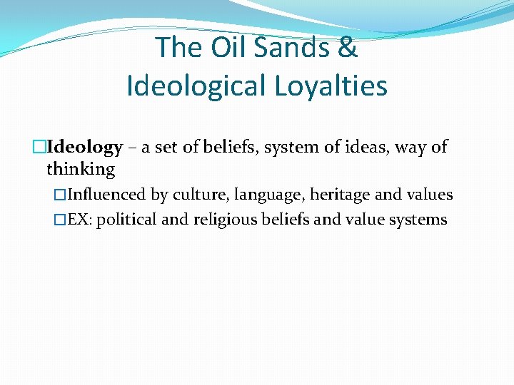 The Oil Sands & Ideological Loyalties �Ideology – a set of beliefs, system of