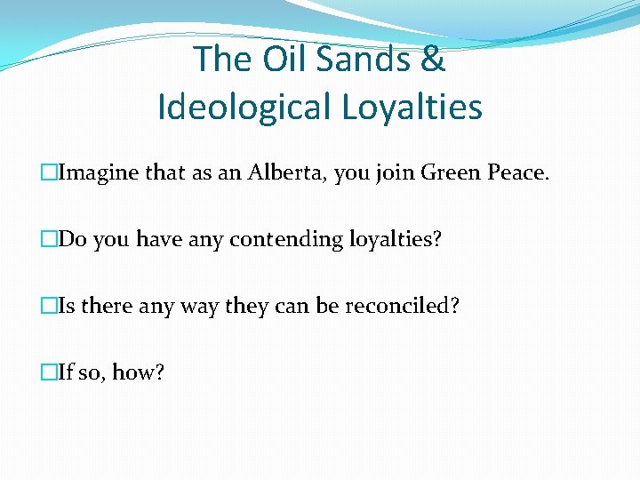The Oil Sands & Ideological Loyalties �Imagine that as an Alberta, you join Green