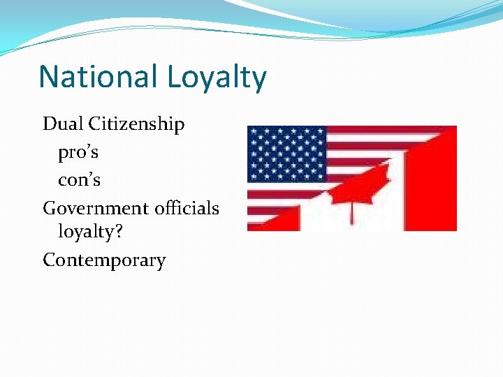 National Loyalty Dual Citizenship pro’s con’s Government officials loyalty? Contemporary 