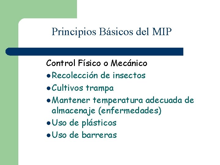 Principios Básicos del MIP Control Físico o Mecánico l Recolección de insectos l Cultivos