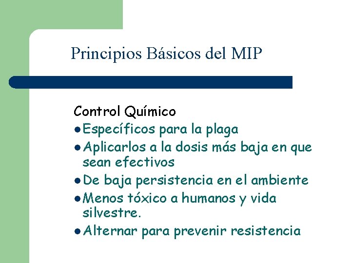 Principios Básicos del MIP Control Químico l Específicos para la plaga l Aplicarlos a