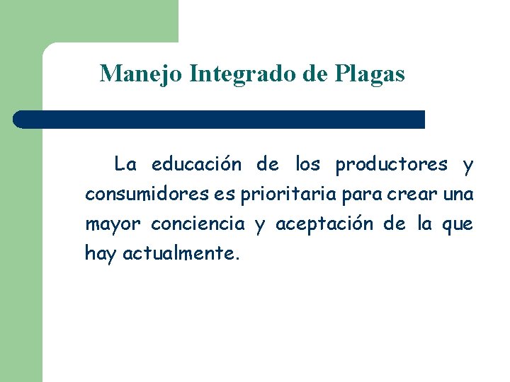 Manejo Integrado de Plagas La educación de los productores y consumidores es prioritaria para