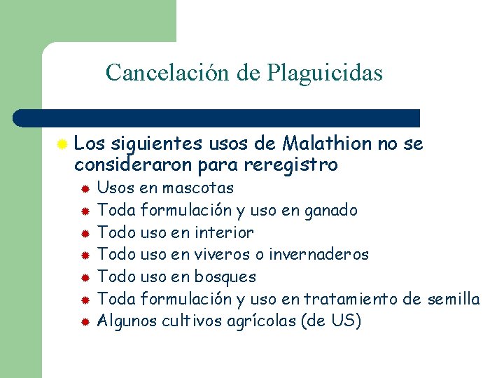 Cancelación de Plaguicidas ® Los siguientes usos de Malathion no se consideraron para reregistro