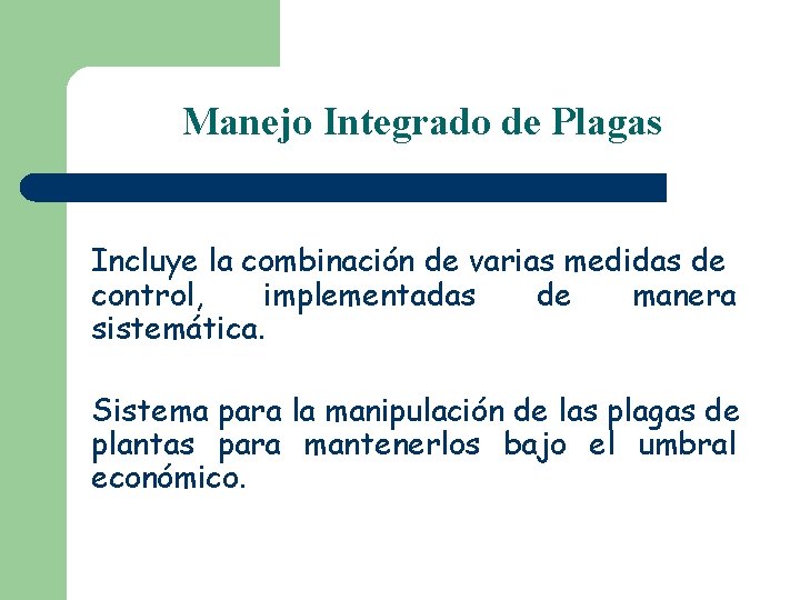 Manejo Integrado de Plagas Incluye la combinación de varias medidas de control, implementadas de