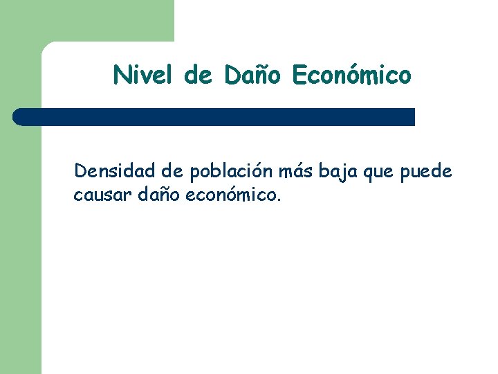 Nivel de Daño Económico Densidad de población más baja que puede causar daño económico.