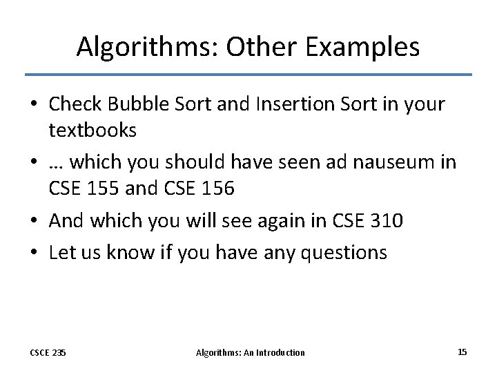 Algorithms: Other Examples • Check Bubble Sort and Insertion Sort in your textbooks •