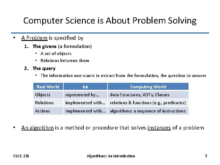 Computer Science is About Problem Solving • A Problem is specified by 1. The