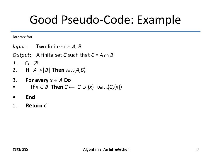 Good Pseudo-Code: Example Intersection Input: Two finite sets A, B Output: A finite set