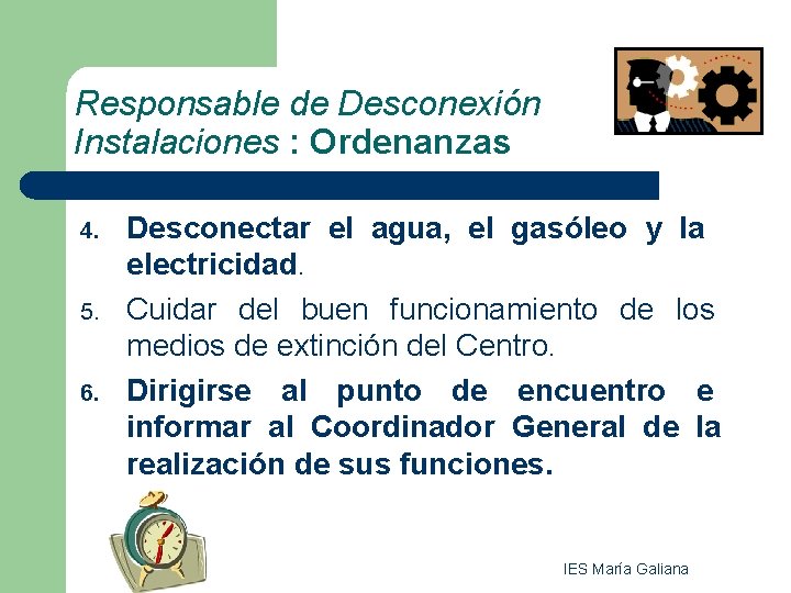 Responsable de Desconexión Instalaciones : Ordenanzas 4. 5. 6. Desconectar el agua, el gasóleo